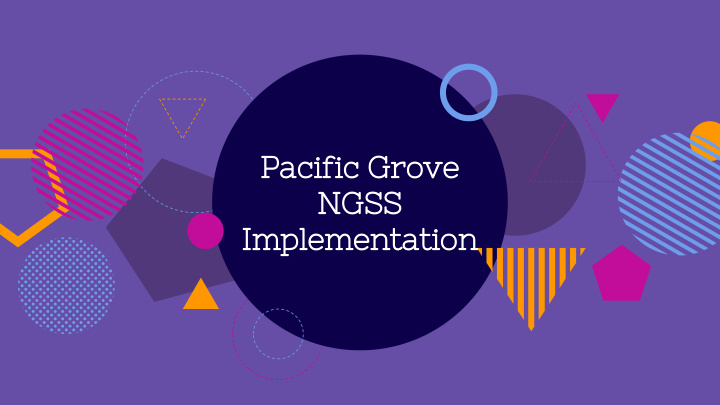 pacific grove ngss implementation learning through