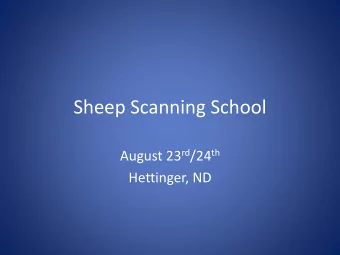 Sheep Scanning School August 23 rd /24 th  Hettinger, ND  Agenda  Tuesday AM  Meet and Greet