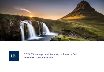 2019 Q3 Management Accounts   Investor Call  14:00 GMT  29 OCTOBER 2019  DISCLAIMER  LBI ehf.
