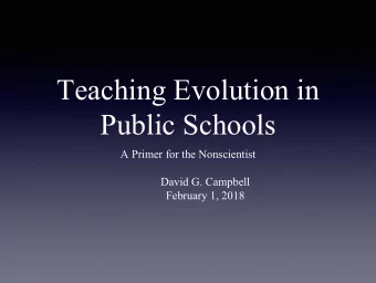 Teaching Evolution in  Public Schools  A Primer for the Nonscientist  David G. Campbell  February