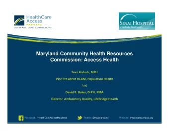 Maryland Community Health Resources  Commission: Access Health Traci Kodeck, MPH Vice President