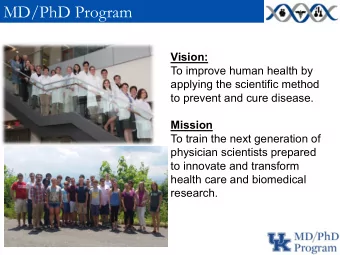 MD/PhD Program  Vision:  To improve human health by  applying the scientific method  to prevent and
