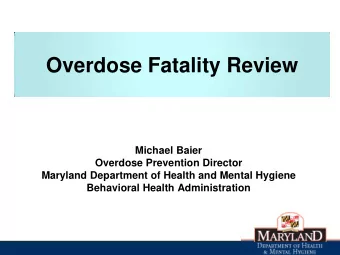 Overdose Fatality Review  Michael Baier  Overdose Prevention Director  Maryland Department of