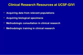Clinical Research Resources at UCSF-GIVI  Acquiring data from relevant populations  Acquiring
