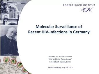 Molecular Surveillance of  Recent HIV-Infections in Germany  Priv.-Doz. Dr. Norbert Bannert