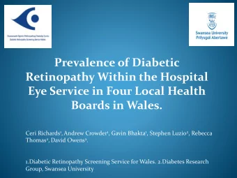 Retinopathy Within the Hospital  Eye Service in Four Local Health  Boards in Wales. Ceri Richards 1