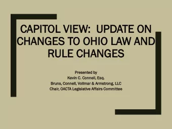 CA  CAPI  PITOL VI  VIEW:  UPD  PDATE ON  N  CH  CHANGE  NGES TO OHIO LAW  W AND  ND  RULE C  LE