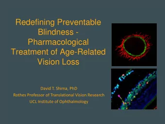 Redefining Preventable  Blindness -  Pharmacological  Treatment of Age-Related  Vision Loss  David