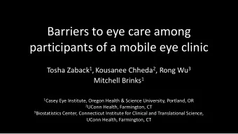 Barriers to eye care among  participants of a mobile eye clinic Tosha Zaback 1 ,Kousanee Chheda 2 ,