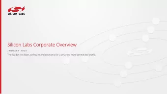 Silicon Labs Corporate Overview  J A N U A R Y  2 0 2 0  The leader in silicon, software and