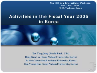Activities in the Fiscal Year 2 0 0 5  in Korea  Tae Yong Jung (World Bank, USA)  Dong Kun Lee