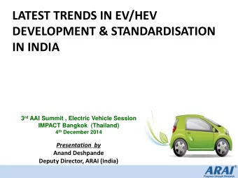 LATEST TRENDS IN EV/HEV  DEVELOPMENT &amp; STANDARDISATION  IN INDIA 3 rd AAI Summit , Electric