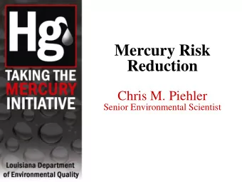 Reduction  Chris M. Piehler  Senior Environmental Scientist  The Mercury Cycle  Blood Mercury