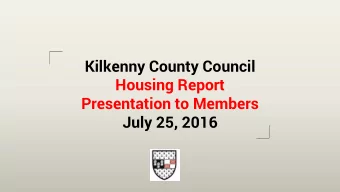 Kilkenny County Council  Housing Report  Presentation to Members  July 25, 2016  Housing Policy