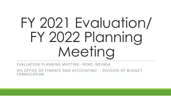 FY 2021 Evaluation/  FY 2022 Planning  Meeting  EVALUATION PLANNING MEETING- RENO, NEVADA IHS