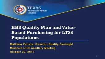 HHS Quality Plan and Value-  Based Purchasing for LTSS  Populations  Matthew  Ferrara, Director,