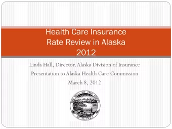 Health Care Insurance  Rate Review in Alaska  2012  Linda Hall, Director, Alaska Division of