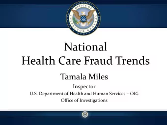 National  Health Care Fraud Trends  Tamala Miles  Inspector  U.S. Department of Health and Human