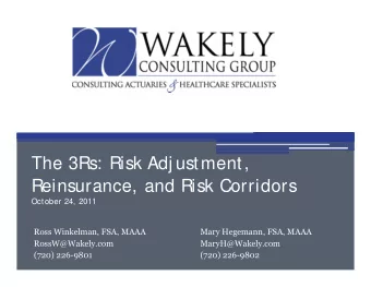 The 3Rs: Risk Adj ustment,  R  einsurance, and Risk Corridors  October 24, 2011  Ross Winkelman,