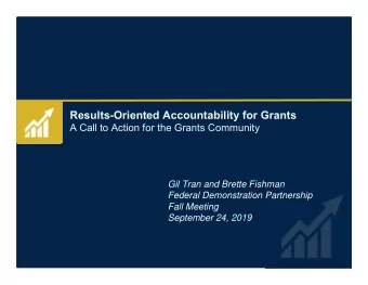 Results-Oriented Accountability for Grants  A Call to Action for the Grants Community  Gil Tran and