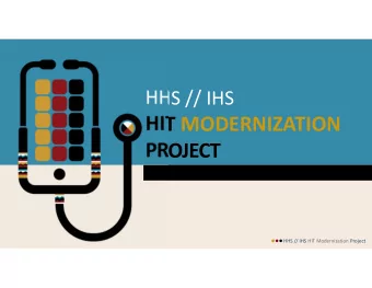 HIT MODERNIZATION  PROJECT  HHS // IHS HIT Modernization Project PROJECT PURPOSE  The HHS IHS HIT