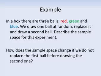 Example  In a box there are three balls: red, green and  blue. We draw one ball at random, replace