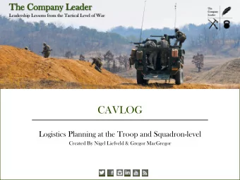 CAVLOG  Logistics Planning at the Troop and Squadron-level  Created By Nigel Liefveld &amp; Gregor