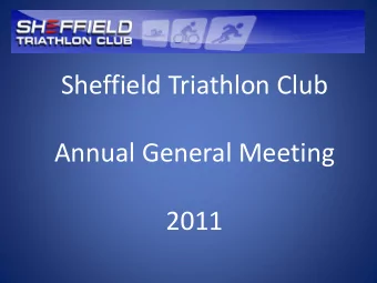 Sheffield Triathlon Club  Annual General Meeting  2011  Agenda  Highlights of 2011  Financial