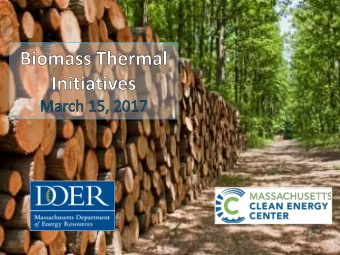 Outline  Mass Energy Policy Background  Clean Heating &amp; Cooling with Biomass  Wood