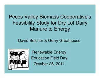 Pecos Valley Biomass Cooperatives  Feasibility Study for Dry Lot Dairy  Manure to Energy  David