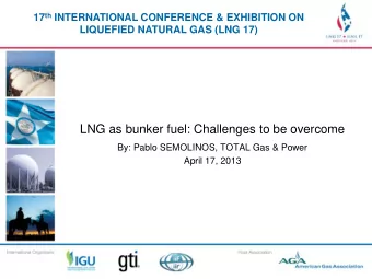 LNG as bunker fuel: Challenges to be overcome  By: Pablo SEMOLINOS, TOTAL Gas &amp; Power  April