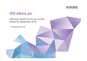 WS Atkins plc  Half year results for the six months  ended 30 September 2016  17 November 2016  1