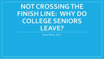 FINISH LINE:  WHY DO  COLLEGE SENIORS  LEAVE?  Renee Rerko, Ed.D.  Background  Graduation rate at