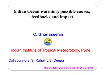 Indian Ocean warming: possible causes,  feedbacks and impact  C. Gnanaseelan  Indian Institute of