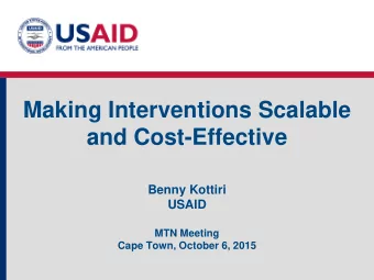 Making Interventions Scalable  and Cost-Effective  Benny Kottiri  USAID  MTN Meeting  Cape Town,