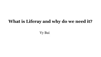 What is Liferay and why do we need it?  Vy Bui  Todays agenda  Introduction  What is Liferay?