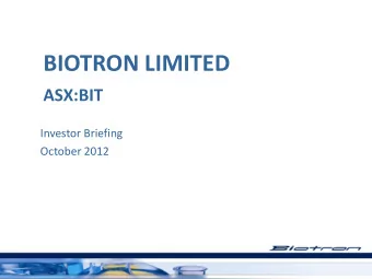 BIOTRON LIMITED  ASX:BIT  Investor Briefing  October 2012  Forward Looking Statements This