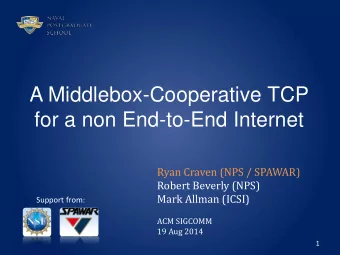 A Middlebox-Cooperative TCP for a non End-to-End Internet  Ryan Craven (NPS / SPAWAR)  Robert