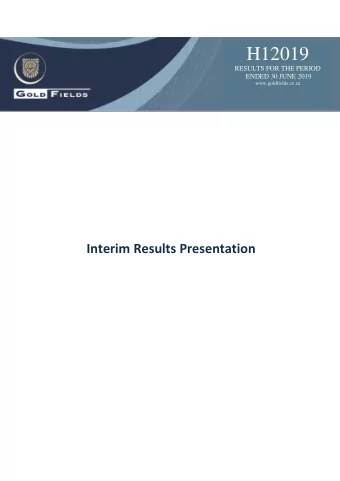 H12019  RESULTS FOR THE PERIOD  ENDED 30 JUNE 2019  www.goldfields.co.za  Interim Results
