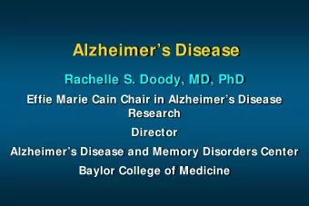 Alzheimers Disease  Rachelle S. Doody, MD, PhD  Effie Marie Cain Chair in Alzheimers Disease