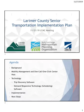 Larimer County Senior  Transportation Implementation Plan  11/21/19 LCMC Meeting  1  Agenda