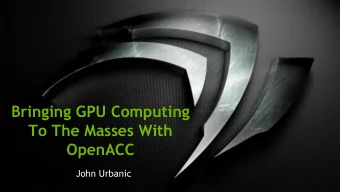 To The Masses With  OpenACC  John Urbanic What you (may) already know  1000  CPU Power (W)  100