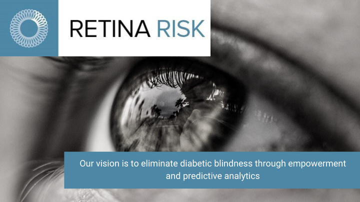 our vision is to eliminate diabetic blindness through