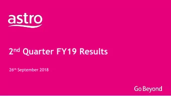 2 nd Quarter FY19 Results 26 th September 2018  Disclaimer This document contains certain