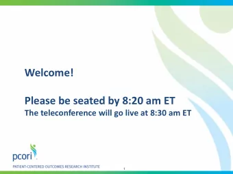 Welcome!  Please be seated by 8:20 am ET  The teleconference will go live at 8:30 am ET  1