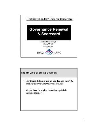 Governance Renewal  &amp; Scorecard  Gordon Cheesbrough  Chair, NYGH  January 18, 2008  The