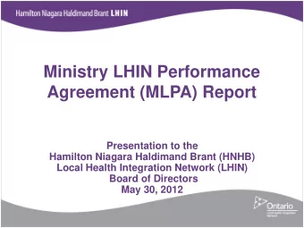 Ministry LHIN Performance  Agreement (MLPA) Report  Presentation to the  Hamilton Niagara Haldimand