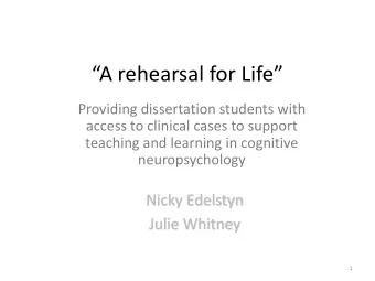 A rehearsal for Life  Providing dissertation students with  access to clinical cases to