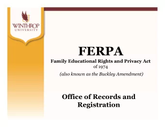 FERPA  Family Educational Rights and Privacy Act  of 1974  (also known as the Buckley Amendment)