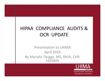 HIPAA  COMPLIANCE  AUDITS &amp;  OCR  UPDATE  Presentation to LHIMA  April 2016  By Mariela Twiggs,